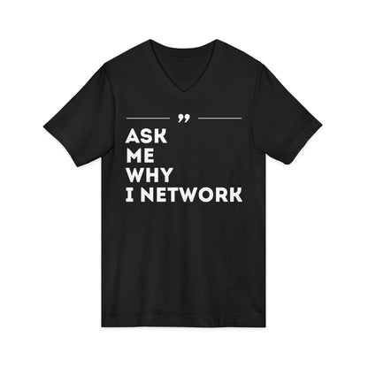 ASK ME WHY I NETWORK v-neck tee